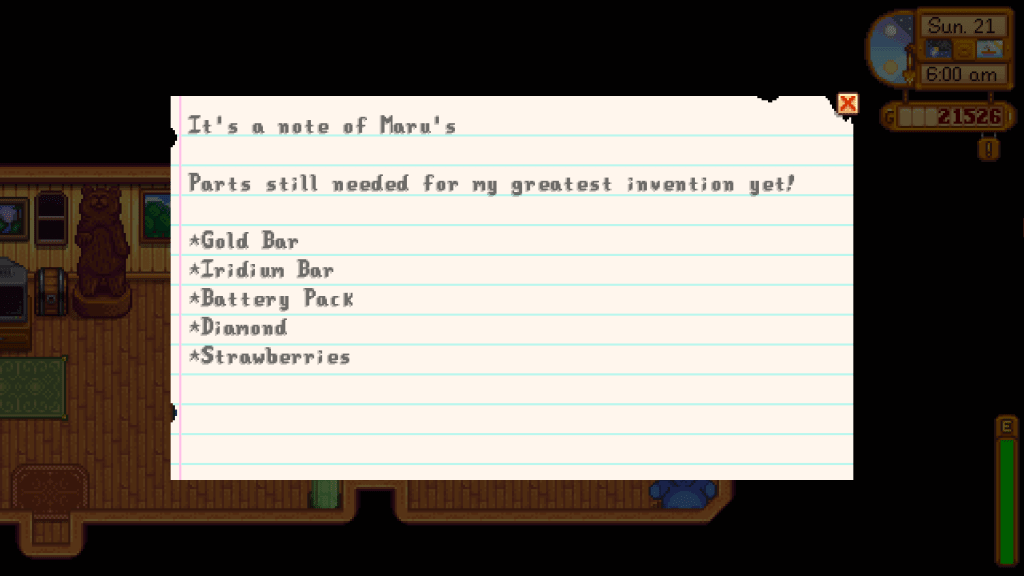 Screenshot of Stardew Valley. Secret Note 4 is open in the player's house. It reads: "It's a note of Maru's.

Parts still needed for my greatest invention yet!
Gold Bar
Iridium Bar
Battery Pack
Diamond
Strawberries"